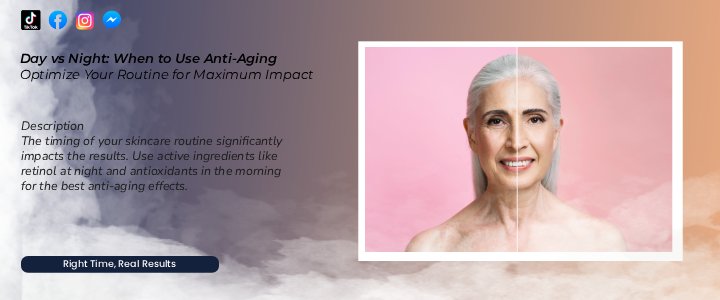 Day vs Night: When to Use Anti-Aging Ingredients for the Best Results